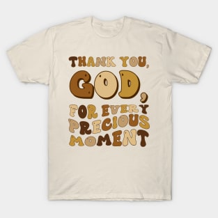 Thank You , God for Every Precious Moment - Gratitude Quote T-Shirt